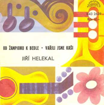 Album Jiří Helekal: Od Žampionu K Bedle • Vařili Jsme Kaši
