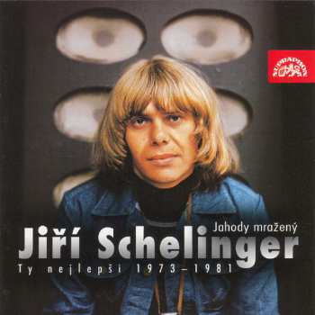 Album Jiří Schelinger: Jahody Mražený (Ty Nejlepší 1973-1981)