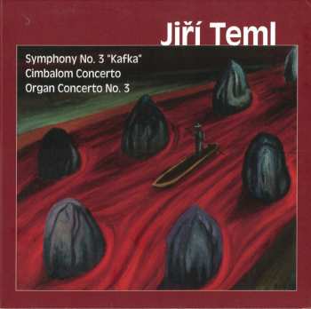 Album Jiří Teml: Symphony No. 3 "Kafka" / Cimbalom Concerto / Organ Concerto No. 3