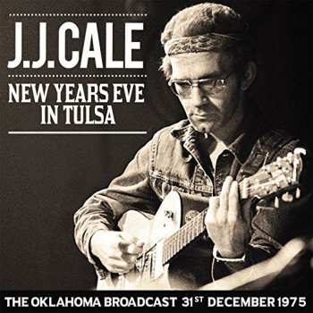 J.J. Cale: New Year's Eve In Tulsa: The Oklahoma Broadcast 31st December 1975
