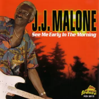 J.J. Malone: See Me Early In The Morning