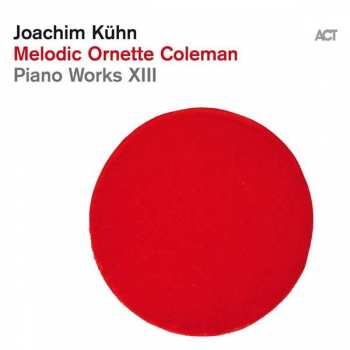 Album Joachim Kühn: Melodic Ornette Coleman - Piano Works XIII