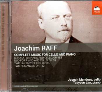 Joseph Joachim Raff: Complete Music For Cello And Piano: Sonata For Piano And Cello, Op. 183; Duo For  Piano And Cello, Op. 59; Two Phantasy Pieces, Op. 86; Two Romances, Op. 182