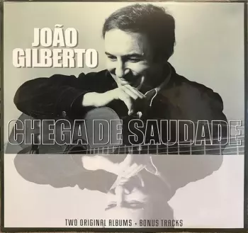 João Gilberto: João Gilberto And Chega De Saudade Two Original Albums + Bonus Tracks