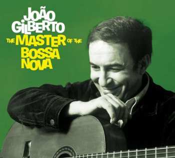 João Gilberto: The Master Of The Bossa Nova The Complete 1958-1961 Recordings