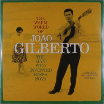 2LP João Gilberto: The Warm World Of João Gilberto. The Man Who Invented Bossa Nova. Complete Recordings 1958-1961 144743