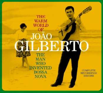 CD João Gilberto: The Warm World Of João Gilberto. The Man Who Invented Bossa Nova. Complete Recordings 1958-1961 300144