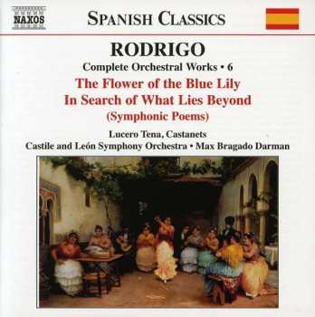 Album Joaquín Rodrigo: The Flower Of The Blue Lily • In Search Of What Lies Beyond (Symphonic Poems) (Complete Orchestral Works Vol 6)