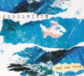 Album Jodelfisch: Nah Und Fern