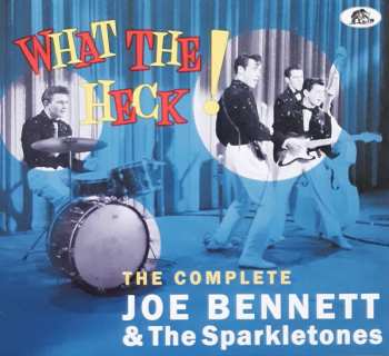 Joe Bennett And The Sparkletones: What The Heck! (The Complete Joe Bennett & The Sparkletones)