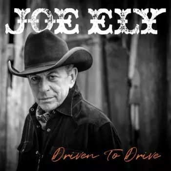 Joe Ely: Driven To Drive