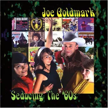 Joe Goldmark: Seducing The '60s