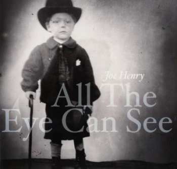 Joe Henry: All The Eye Can See