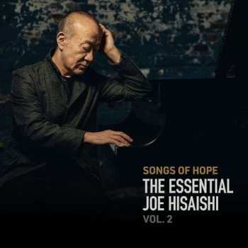 Joe Hisaishi: Songs Of Hope: The Essential Joe Hisaishi Vol. 2