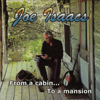 Joe Isaacs: From A Cabin...  To A Mansion