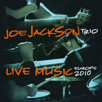 Album Joe Jackson Trio: Live Music - Europe 2010