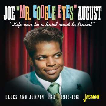 Joe August: Life Can Be A Hard Road To Travel - Blues And Jumpin’ R&B - 1949-1961