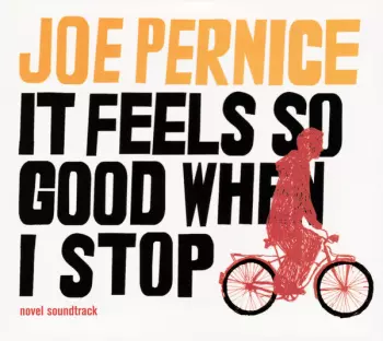 Joe Pernice: It Feels So Good When I Stop - Novel Soundtrack