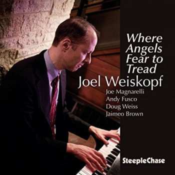 Album Joel Weiskopf: Where Angels Fear To Tread