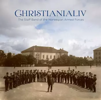 Johan Svendsen: Christianialiv - The Staff Band Of The Norwegian Armed Forces