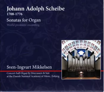 Johann Adolph Scheibe: Sonatas For Organ 