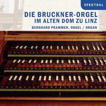 Album Johann Baptist Schiedermayr: Die Bruckner-orgel Im Alten Dom Zu Linz
