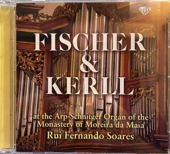 Album Johann Caspar Ferdinand Fischer: Fischer & Kerll At The Arp-Schnitger Organ Of The Monastery Of Moreira Da Maia