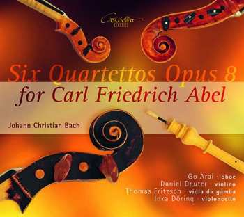 Johann Christian Bach: Six Quartettos Opus 8 For Carl Friedrich Abel