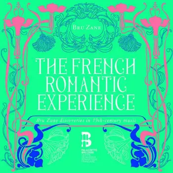 The French Romantic Experience - Bru Zane Discoveries In The 19th-century Music