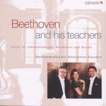 Album Johann Georg Albrechtsberger: Philharmonisches Streichtrio Dresden - Beethoven And His Teachers
