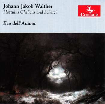 CD Johann Jakob Walther: Hortulus Chelicus And Scherzi