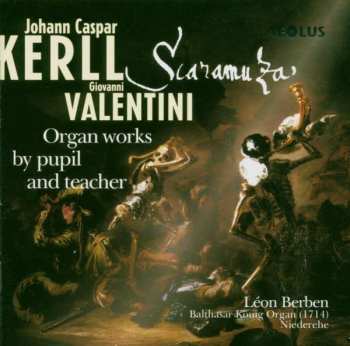 Album Johann Kaspar Kerll: ''Scaramuza'' (Organ Works By Pupil And Teacher)
