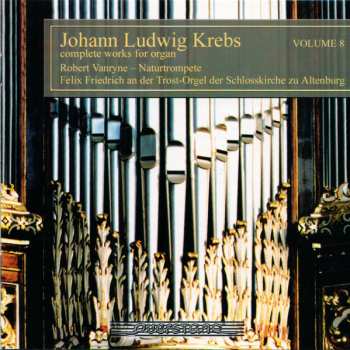 Album Johann Ludwig Krebs: Complete Works For Organ Volume 8