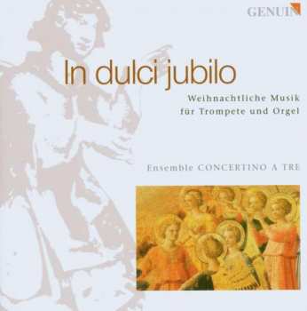 Johann Ludwig Krebs: Weihnachtliche Musik Für Trompete & Orgel "in Dulci Jubilo"
