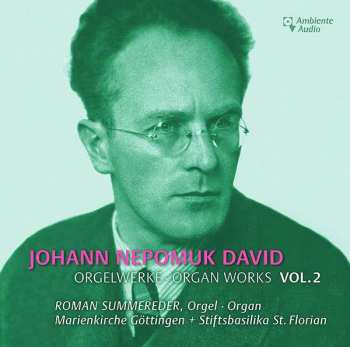 Johann Nepomuk David: Orgelwerke Vol.2