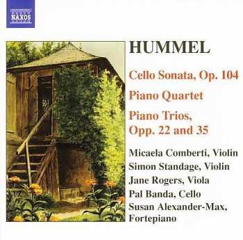 Johann Nepomuk Hummel: Cello Sonata, Piano Quartet, Piano Trios