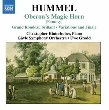Johann Nepomuk Hummel: Oberon´s Magic Horn (Fantasy) • Grand Rondeau Brillant • Variations And Finale