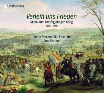 Album Johann Rosenmüller Ensemble: Verleih Uns Frieden - Musik Zum Dreißigjährigen Krieg 1618-1648