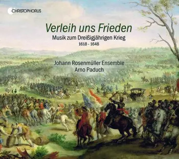 Johann Rosenmüller Ensemble: Verleih Uns Frieden - Musik Zum Dreißigjährigen Krieg 1618-1648