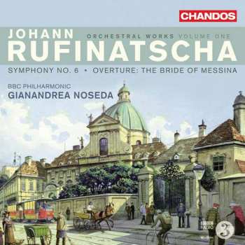 Album Johann Rufinatscha: Orchestral Works Volume One (Symphony No. 6 · Overture: The Bride Of Messina)