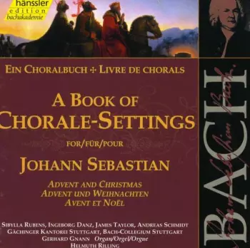 A Book Of Chorale-Settings For Johann Sebastian: Advent And Christmas