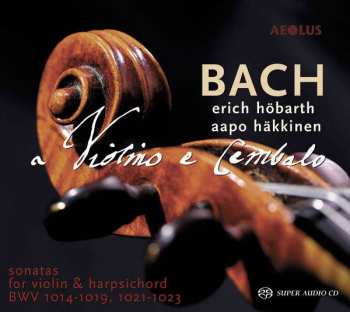 Album Johann Sebastian Bach: A Violino E Cembalo (Sonatas For Violin & Harpsichord BWV 1014-1019, 1021-1023)