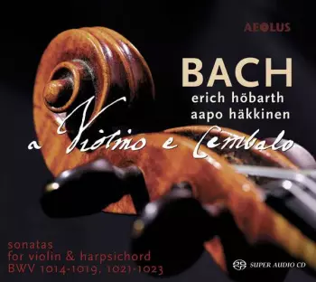 Johann Sebastian Bach: A Violino E Cembalo (Sonatas For Violin & Harpsichord BWV 1014-1019, 1021-1023)