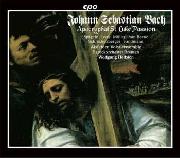 Johann Sebastian Bach: Apocryphal St. Luke Passion
