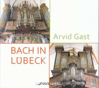 Album Johann Sebastian Bach: Arvid Gast - Bach In Lübeck