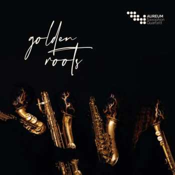 Album Johann Sebastian Bach: Aureum Saxophon Quartet - Golden Roots