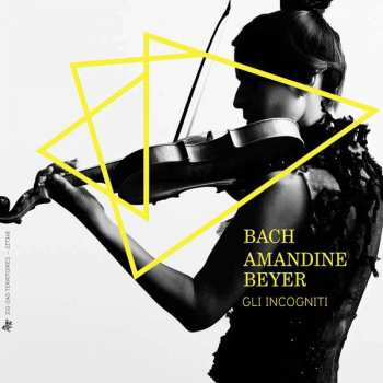Album Johann Sebastian Bach: Bach, Amandine Beyer, Gli Incogniti