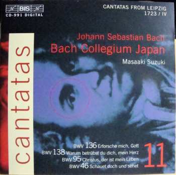 Johann Sebastian Bach: Cantatas 11:BWV 136 Erforsche Mich, Gott - BWV 138 Warum Betrübst Du Dich, Mein Herz- BWV 95 Christus, Der Ist Mein Leben- BWV 46 Schauet Doch Und Sehet