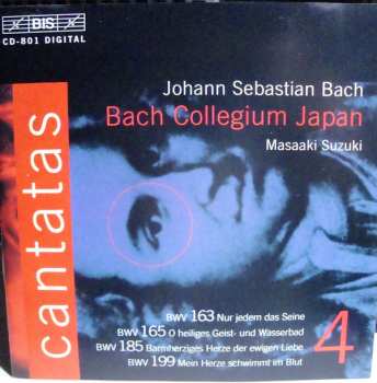 Album Johann Sebastian Bach: Cantatas 4 : BWV 163 Nur Jedem Das Seine - BWV 165 O Heiliges Geist- Und Wassebad - BWV 185 Barmherziges Herze Der Ewigen Liebe - BWV 199 Mein Herze Schwimmt Im Blut