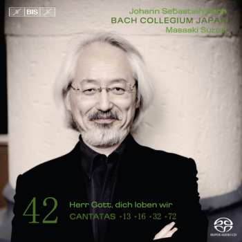 Album Johann Sebastian Bach: Cantatas 42: ►13 ►16 ►32 ►72 (Herr Gott, Dich Loben Wir )